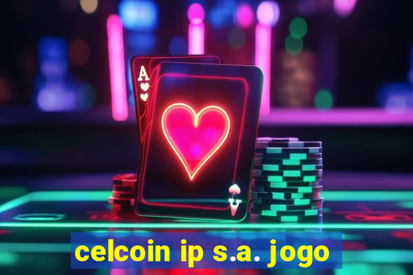 celcoin ip s.a. jogo